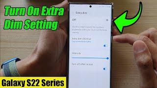 Galaxy S22/S22+/Ultra: How to Turn On Extra Dim Setting