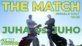 THE MATCH - JUHA vs JUHO - HIRSALA GOLF  OSA 1/2