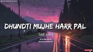 Dhundti mujhe harr pal @audioworld1405 #song