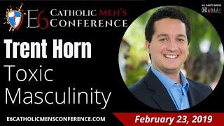 Trent Horn ~ Toxic Masculinity ~ E6 Catholic Men's Conference 2019