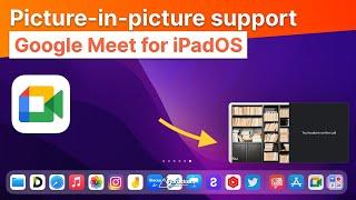 Google Meet now supports PiP on iPadOS! — Picture in Picture mode