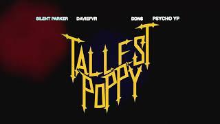 SILENT PARKER , DAVIEFVR , DDN$ - THE TALLEST POPPY (feat. PSYCHO YP)