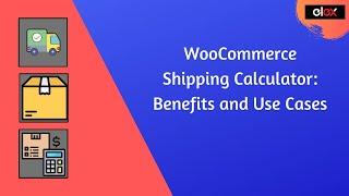 WooCommerce Shipping Calculator - Benefits and Use Cases