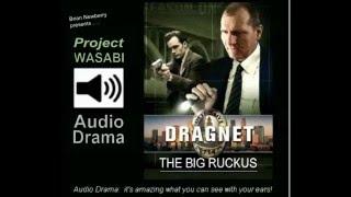 Audio Drama - "LA Dragnet"; THE BIG RUCKUS