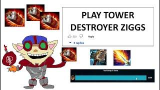 ZIGGS BUT I RUSH ITEMS TO DESTROY TURRETS WITH MY "W" STRATEGY