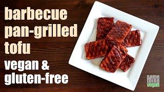 barbecue pan-grilled tofu (vegan & gluten-free) Something Vegan
