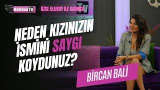 Neden Kızınızın İsmini Saygı Koydunuz? / Bircan Bali / Özge Ulusoy ile Kadınca