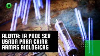 Alerta: IA pode ser usada para criar armas biológicas