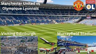 Manchester United vs Olympique Lyonnais | + Traveling to Edinburgh, Visiting The City, Murrayfield