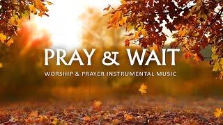 Pray & Wait On The Lord: Instrumental Piano Worship & Prayer Music With Scriptures | Christian Piano