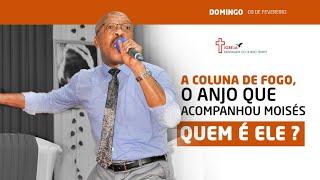 A COLUNA DE FOGO, O ANJO QUE ACOMPANHOU MOISÉS, QUEM É ELE?  - DOMINGO 09/02/2025