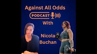 Against All Odds Episode 004 with Nicola Buchan