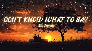 Dont Know What To Say - Ric Segreto [Lyrics]