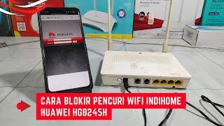 Cara Blokir Pencuri Wifi Indihome Huawei HG8245H Dengan Mudah Pakai HP