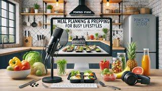 Save Time & Eat Healthy: Meal Planning for Busy Lifestyles! |PowerZen Studio