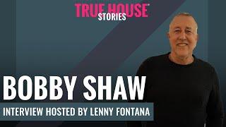 Bobby Shaw interviewed by Lenny Fontana for True House Stories® # 103