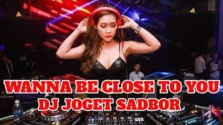 DJ WANNA BE CLOSE YOU - DJ JOGET SADBOR | DJ TIK TOK TERBARU 2024