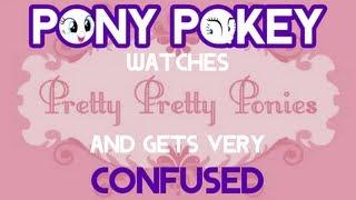 PonyPokey watches Pretty Pretty Ponies and gets very confused