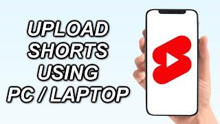 How To Upload YouTube Shorts Using PC Or Laptop In 2023