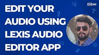 Edit Your Audio Using Lexis Audio Editor App|Shayan Tech