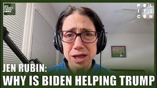 Jen Rubin: Why Is Biden Helping Trump