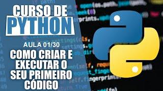 CURSO DE PYTHON 2024 (AULA 01/30: COMO CRIAR E EXECUTAR O SEU PRIMEIRO CÓDIGO )