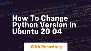 how to change python version in ubuntu 20 04