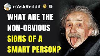 What are the non-obvious signs of a smart person? (Reddit Stories r/AskReddit)