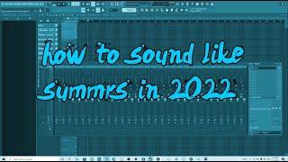 HOW TO SOUND LIKE SUMMRS IN 2022