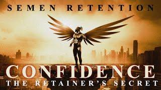 Semen Retention | Confidence | The Retainer's Secret