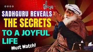 Sadhguru Reveals the Secrets to a Joyful Life  Must Watch! | Sadhguru Speech in English About Life