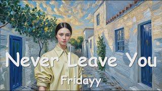 Fridayy – Never Leave You (Lyrics) 