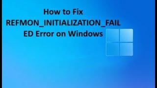 How to Fix REFMON_INITIALIZATION_FAILED Error on Windows