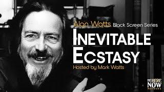 Inevitable Ecstasy - Alan Watts Being in the Way Podcast Ep. 9 (Black Screen Series)