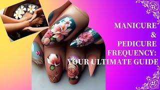 Ultimate Guide to Manicure & Pedicure Frequency: Nail Care Tips for Healthy Hands & Feet