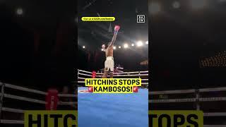IT'S ALL OVER! HITCHINS STOPS KAMBOSOS‼️