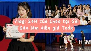 Vlog: 24h của Chao tại Sài Gòn làm diễn giả TEDx