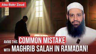 Avoid This Common Mistake with Maghrib Salah in Ramadan! | Abu Bakr Zoud