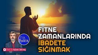 Fitne zamanlarında ibadete sığınmak | Prof. Dr. Ayhan TEKİNEŞ