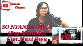 SO NYANDA GUNA --Cipt.MAXI OWU -- POP MANADO