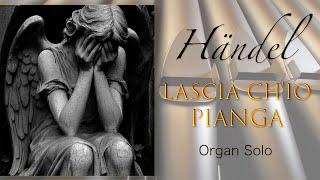 LASCIA CH’IO PIANGA (Organ Solo) - G.F. Händel