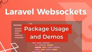 Laravel Websockets - Package Usage & Demos