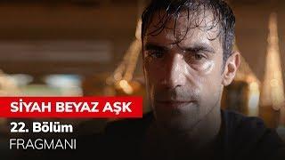 Siyah Beyaz Aşk 22. Bölüm Fragmanı