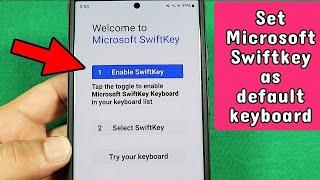 How to use Microsoft Swiftkey keyboard as default keyboard on android