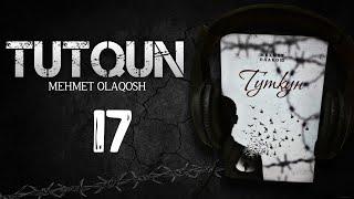 Tutqun | 17-Bob | Audio Kitob | Mehmet Olaqosh