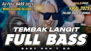 DJ FULL BASS 2025 VIRAL TEMBAK LANGIT MODE GELENG GELENG PALING ENAK DI DUNIA (MHLS PRO)