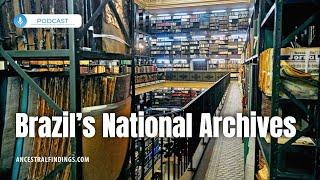 Exploring Brazil’s National Archives for Genealogy | Ancestral Findings Podcast