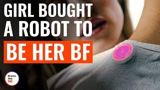 Girl Bought A Robot To Be Her BF | @DramatizeMe