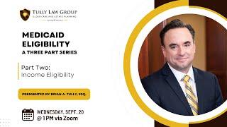 MEDICAID ELIGIBILITY (A 3 Part Series) | Part Two: Income Eligibility | Tully Law Group, PC