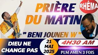 BENI JOUNEN W || PRIÈRE DU MATIN || DIEU NE CHANGE PAS || MERCREDI 21 MAI 2025 || PLM AMEN 3 FOIS….